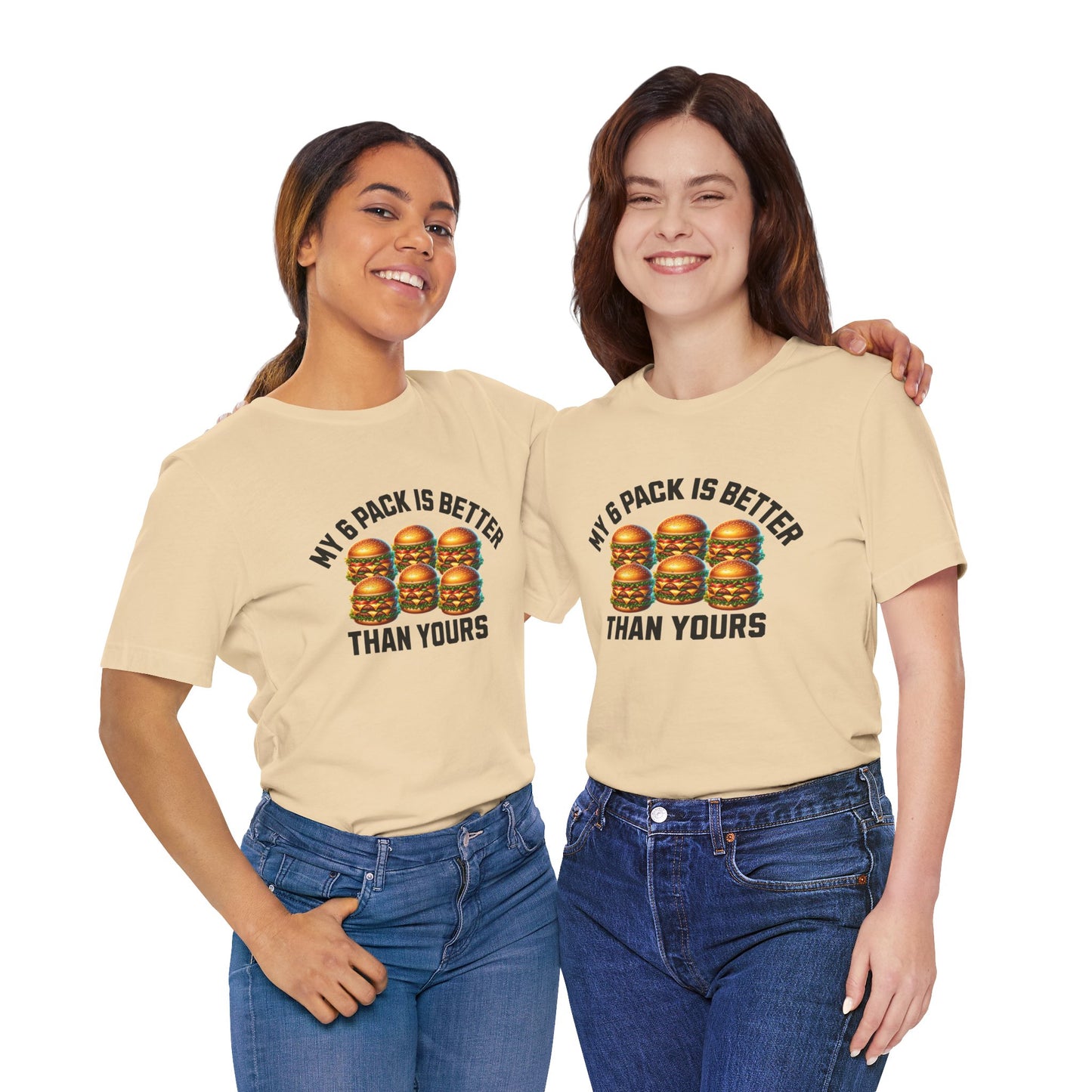 My 6-Pack Is Better Than Yours - Unisex T-Shirt