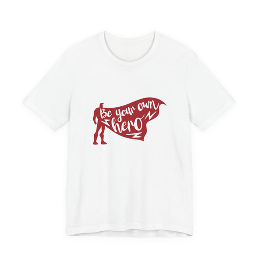 Be Your Own Hero - Unisex T-Shirt