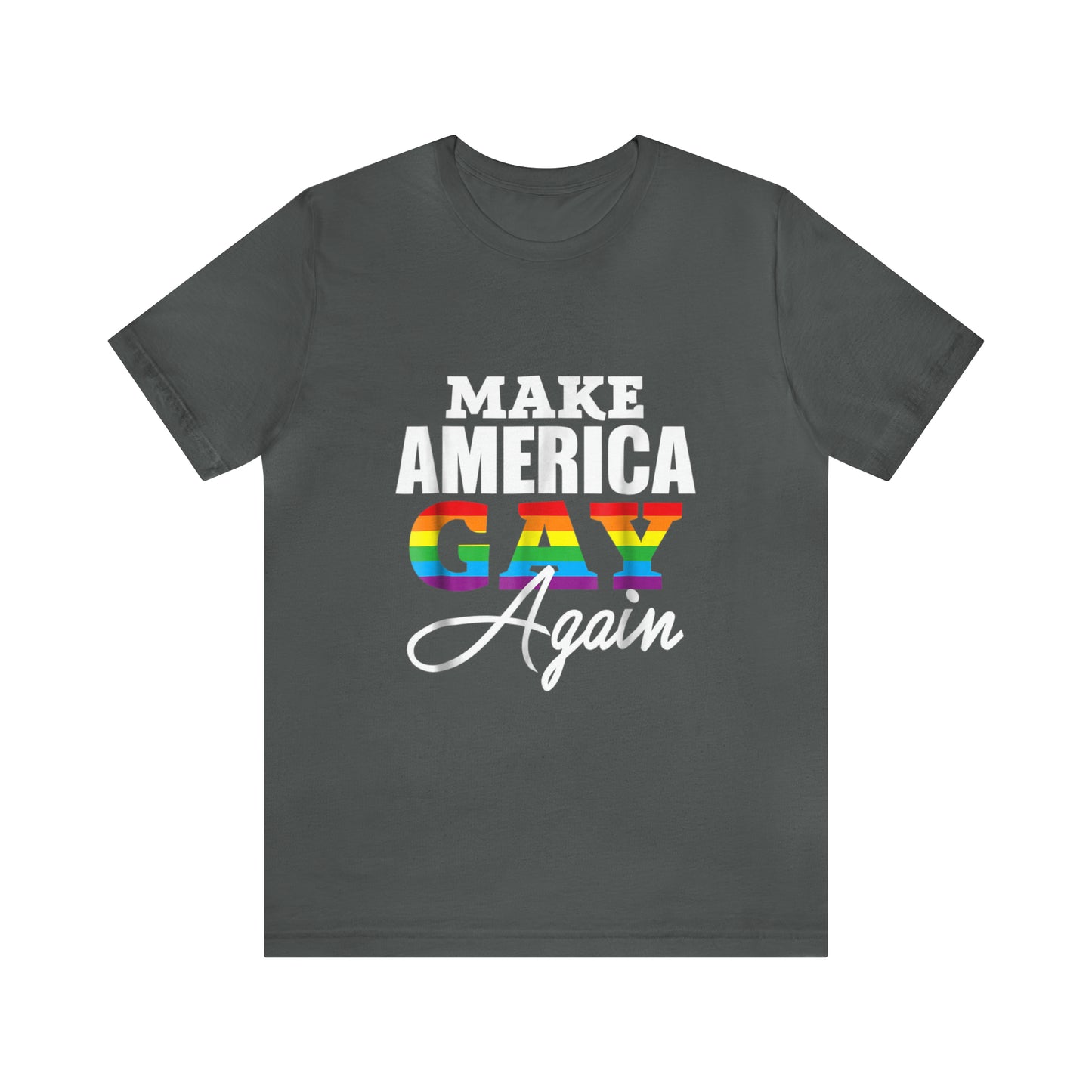 Make America Gay Again - Unisex T-Shirt