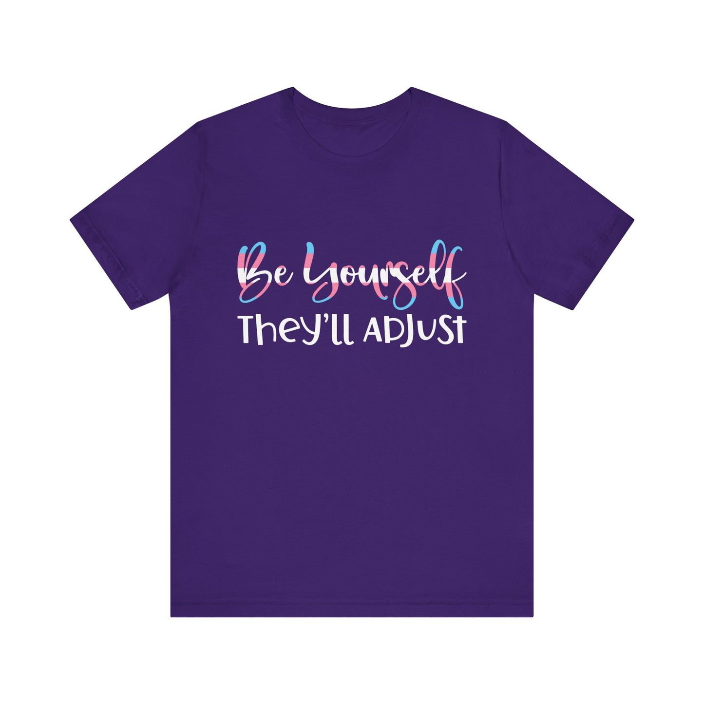 Be yourself They'll Adjust - Unisex T-Shirt