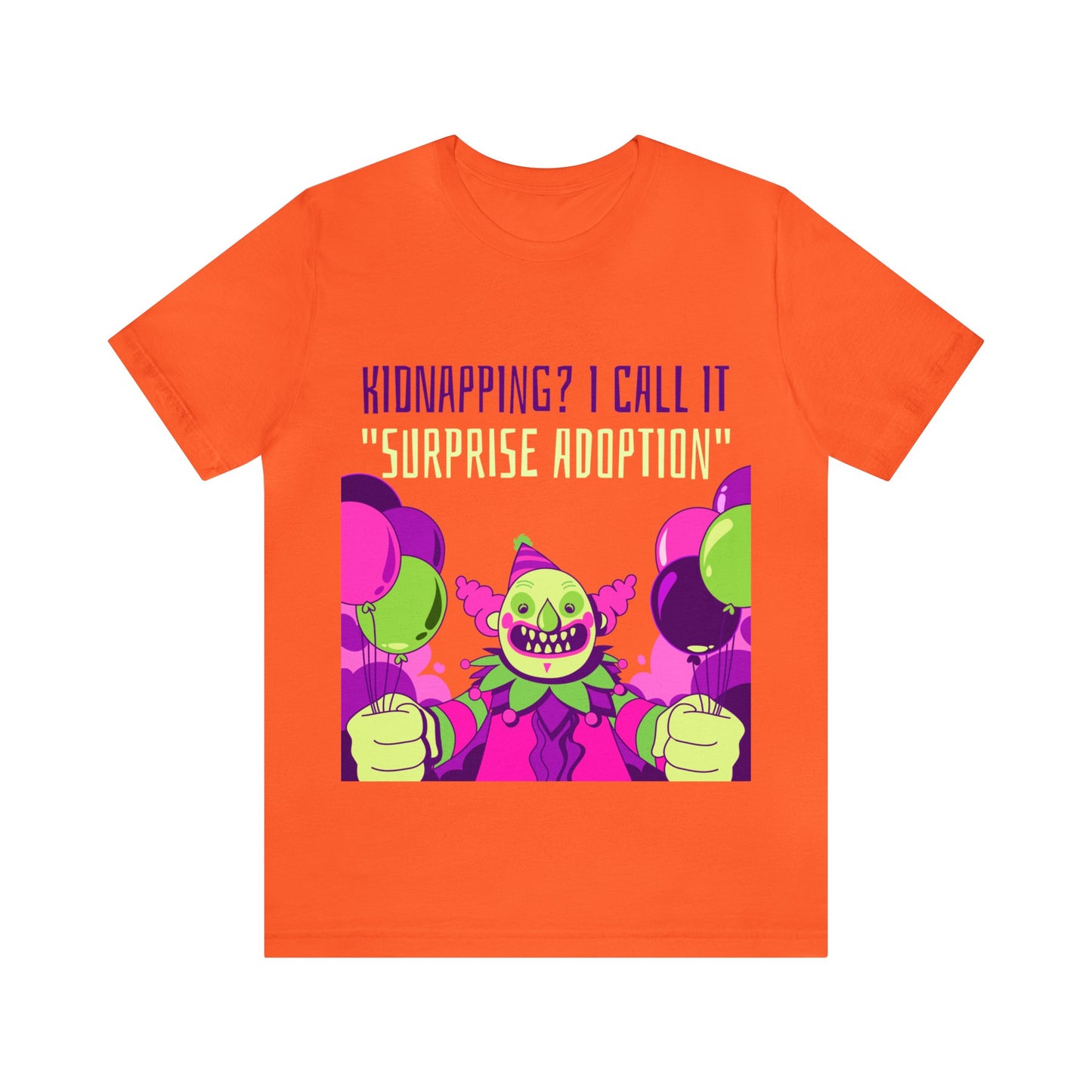 Kidnapping I Call It Surprise Adoption - Unisex T-Shirt
