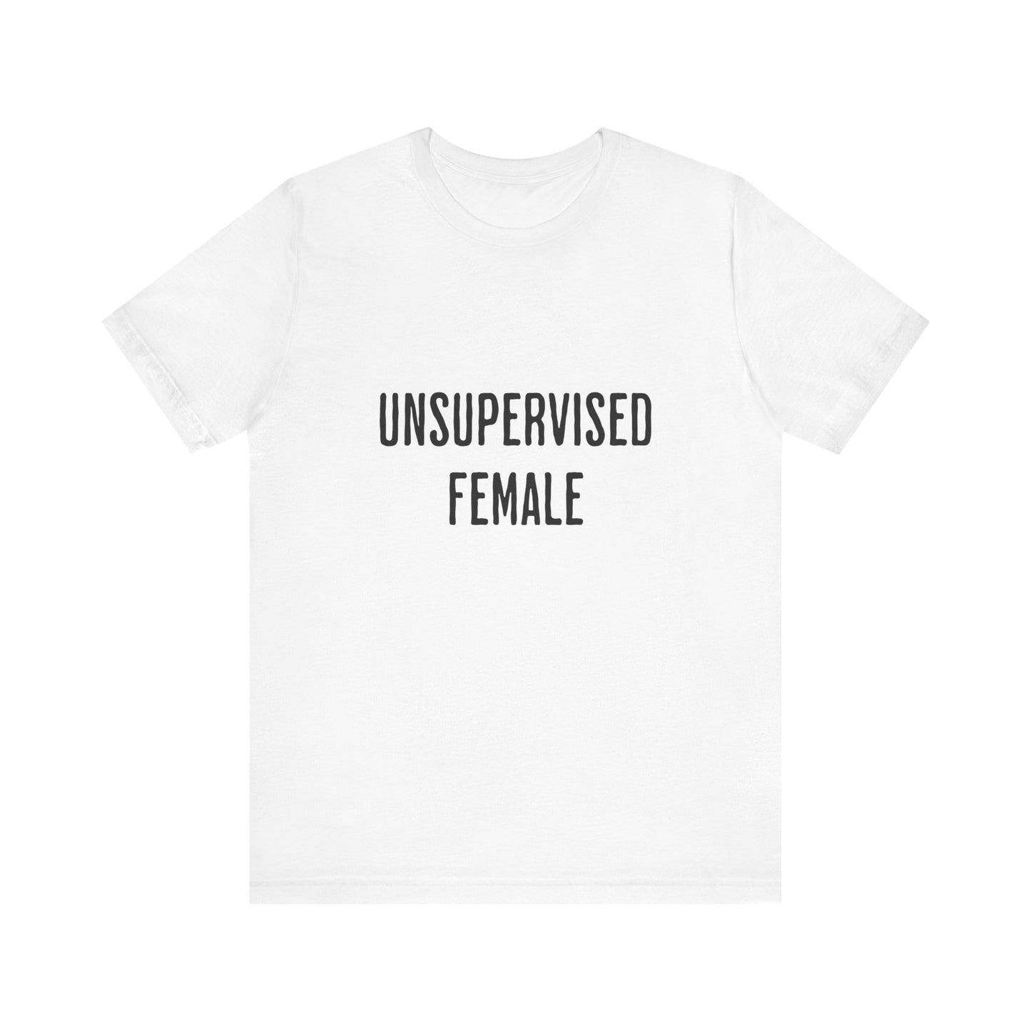 Unsupervised Female - Unisex T-Shirt