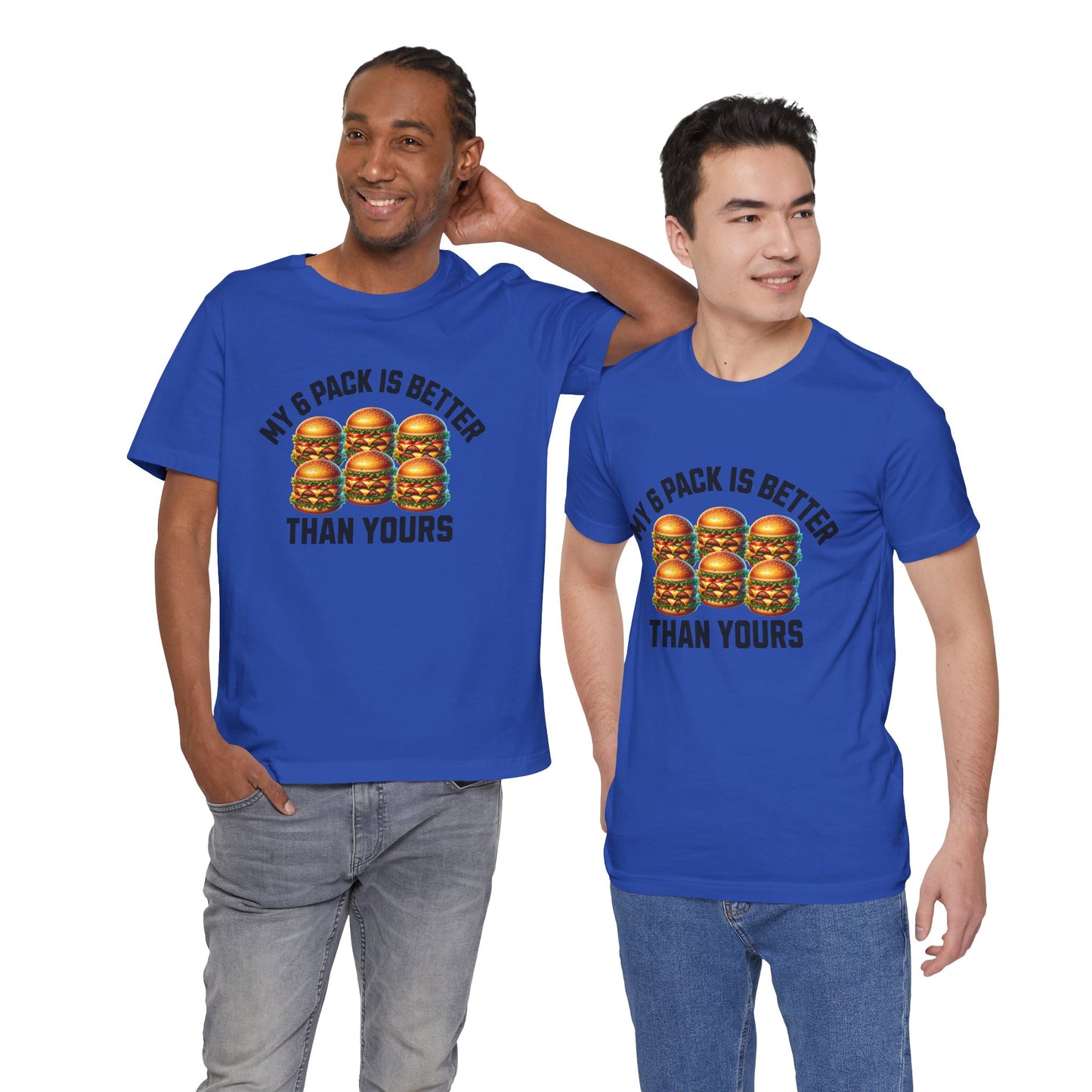 My 6-Pack Is Better Than Yours - Unisex T-Shirt
