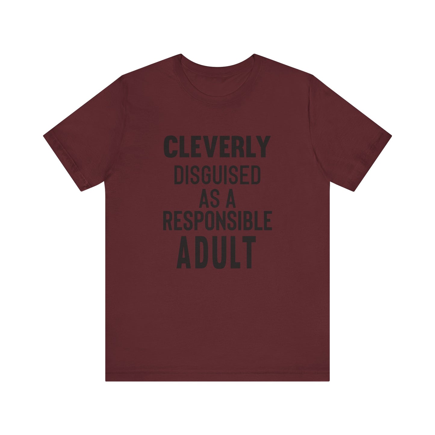 Cleverly Disguised As A Responsible Adult - Unisex T-Shirt
