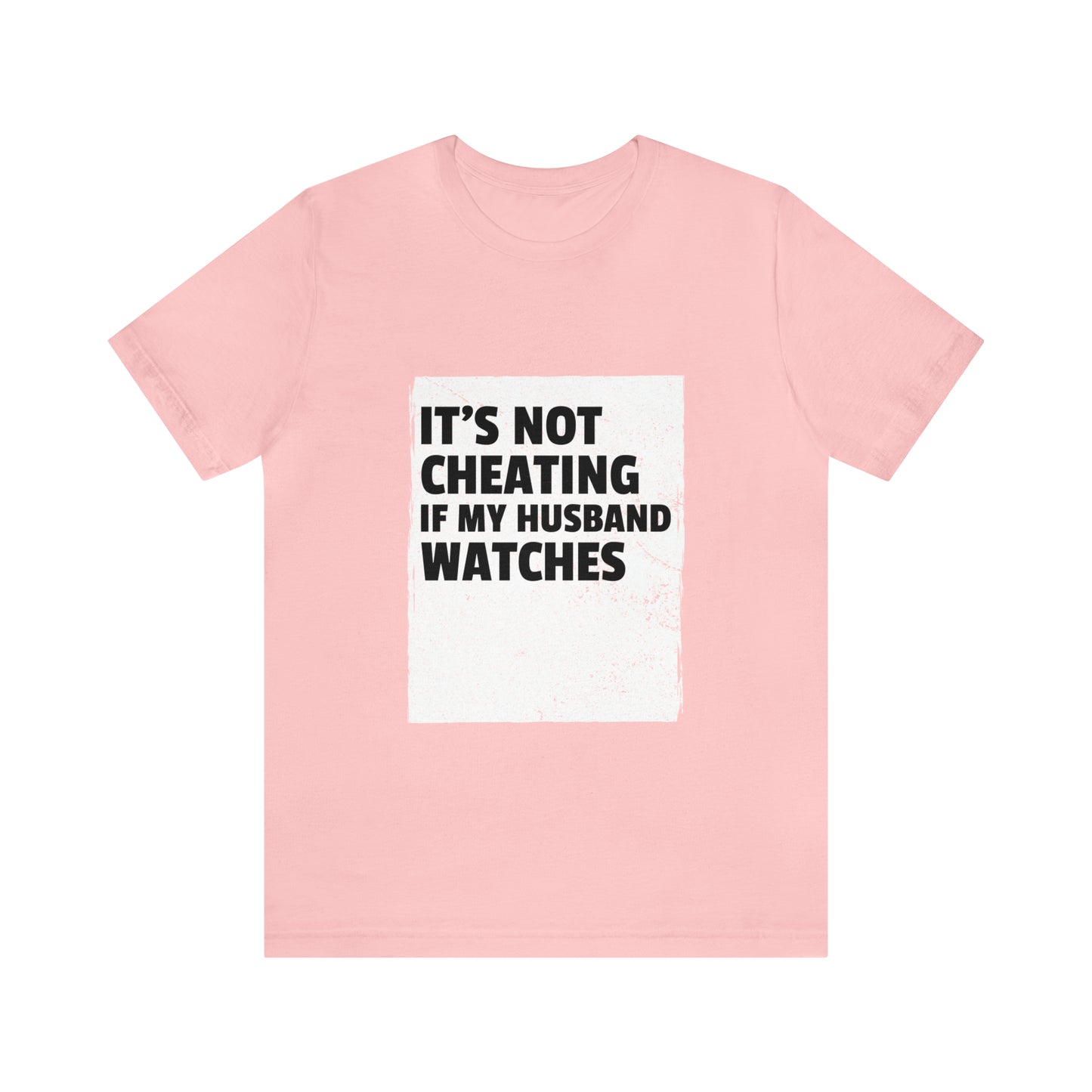It's Not Cheating If My Husband Watches - Unisex T-Shirt