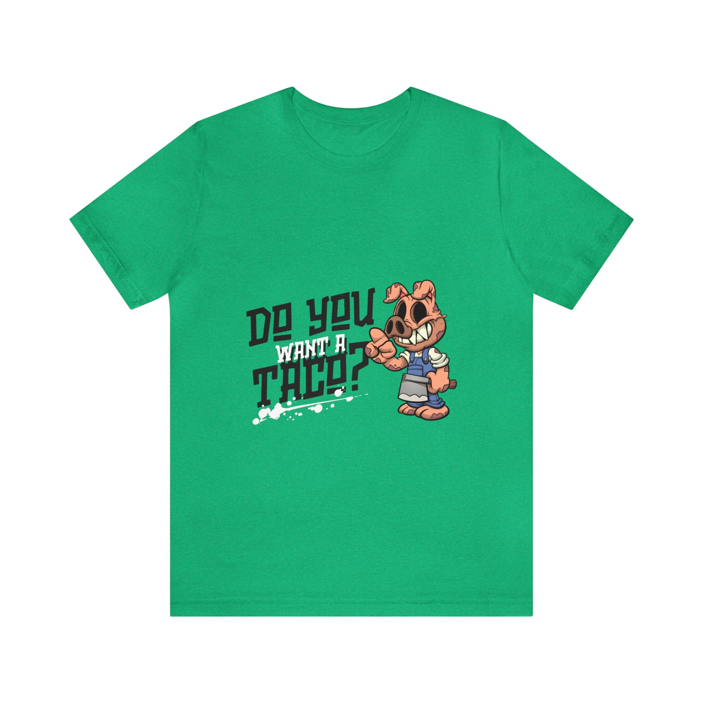 Do You Want A Taco - Unisex T-Shirt
