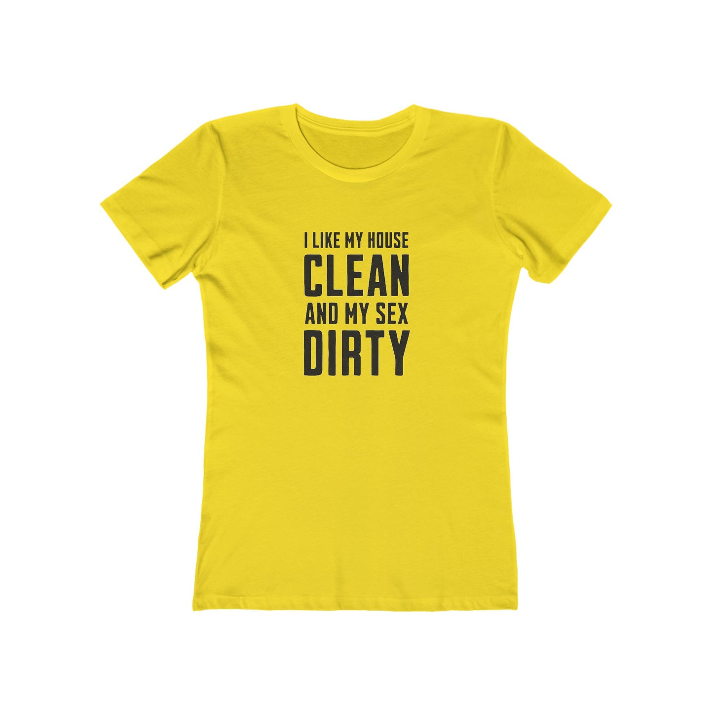 I Like My House Clean And My Sex Dirty - Women's T-shirt