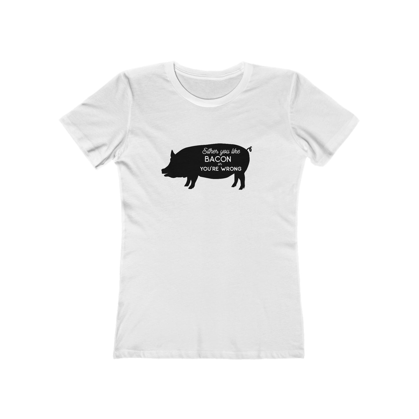 Either You Like Bacon Or You're Wrong - Women's T-shirt