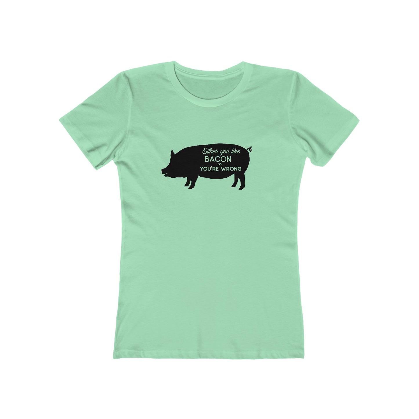 Either You Like Bacon Or You're Wrong - Women's T-shirt