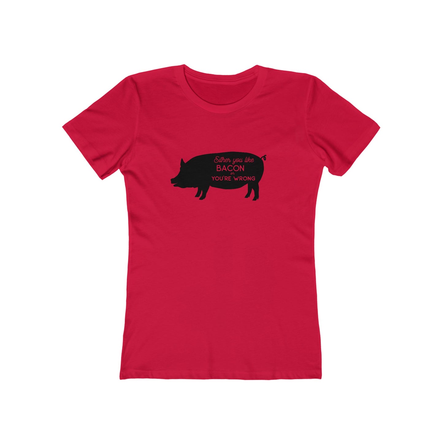 Either You Like Bacon Or You're Wrong - Women's T-shirt
