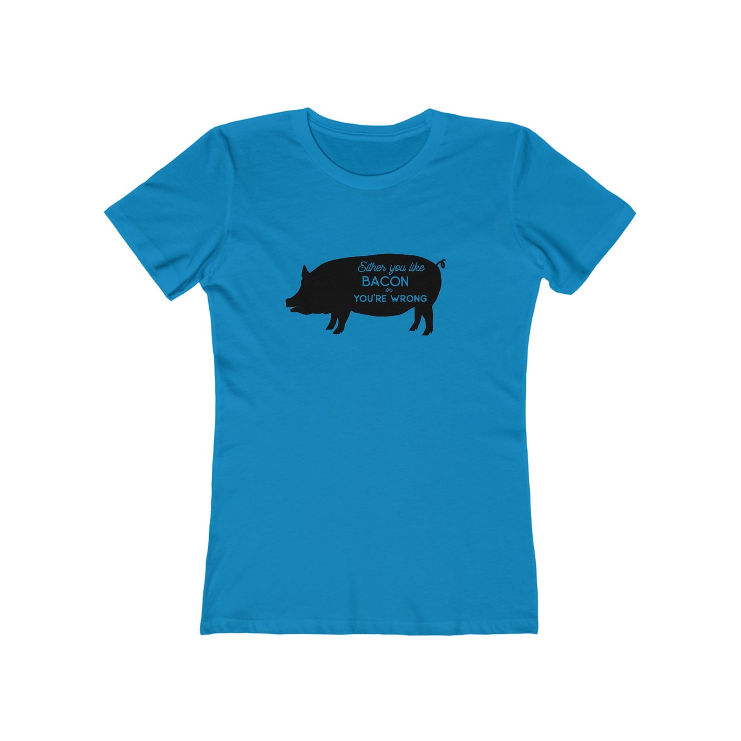 Either You Like Bacon Or You're Wrong - Women's T-shirt