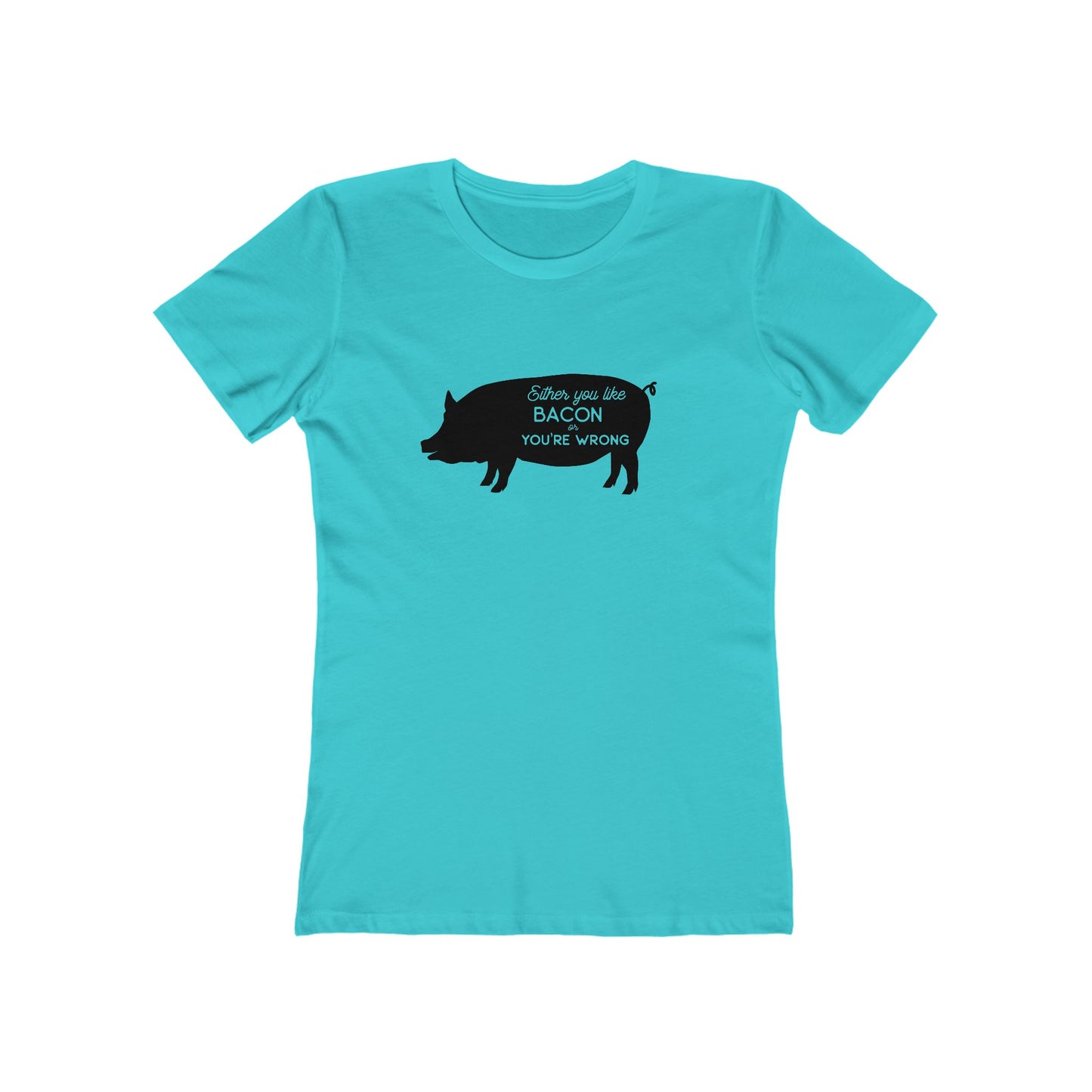Either You Like Bacon Or You're Wrong - Women's T-shirt