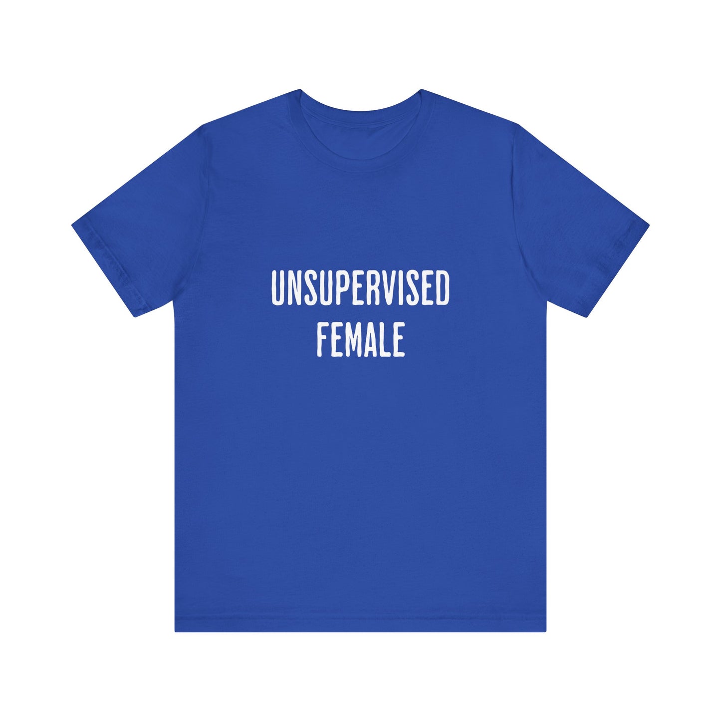 Unsupervised Female - Unisex T-Shirt