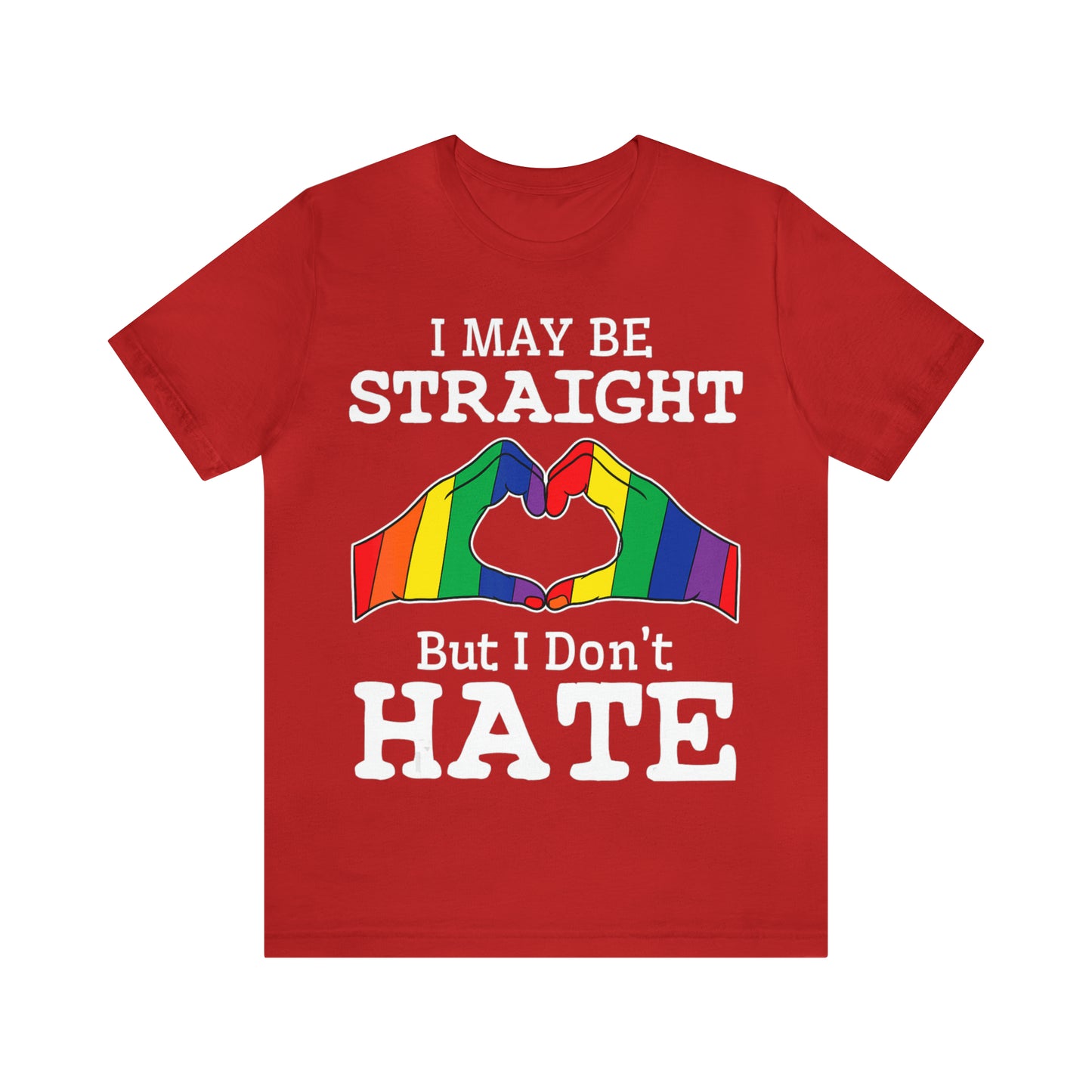 I May Be Straight But I Don't Hate - Unisex T-Shirt