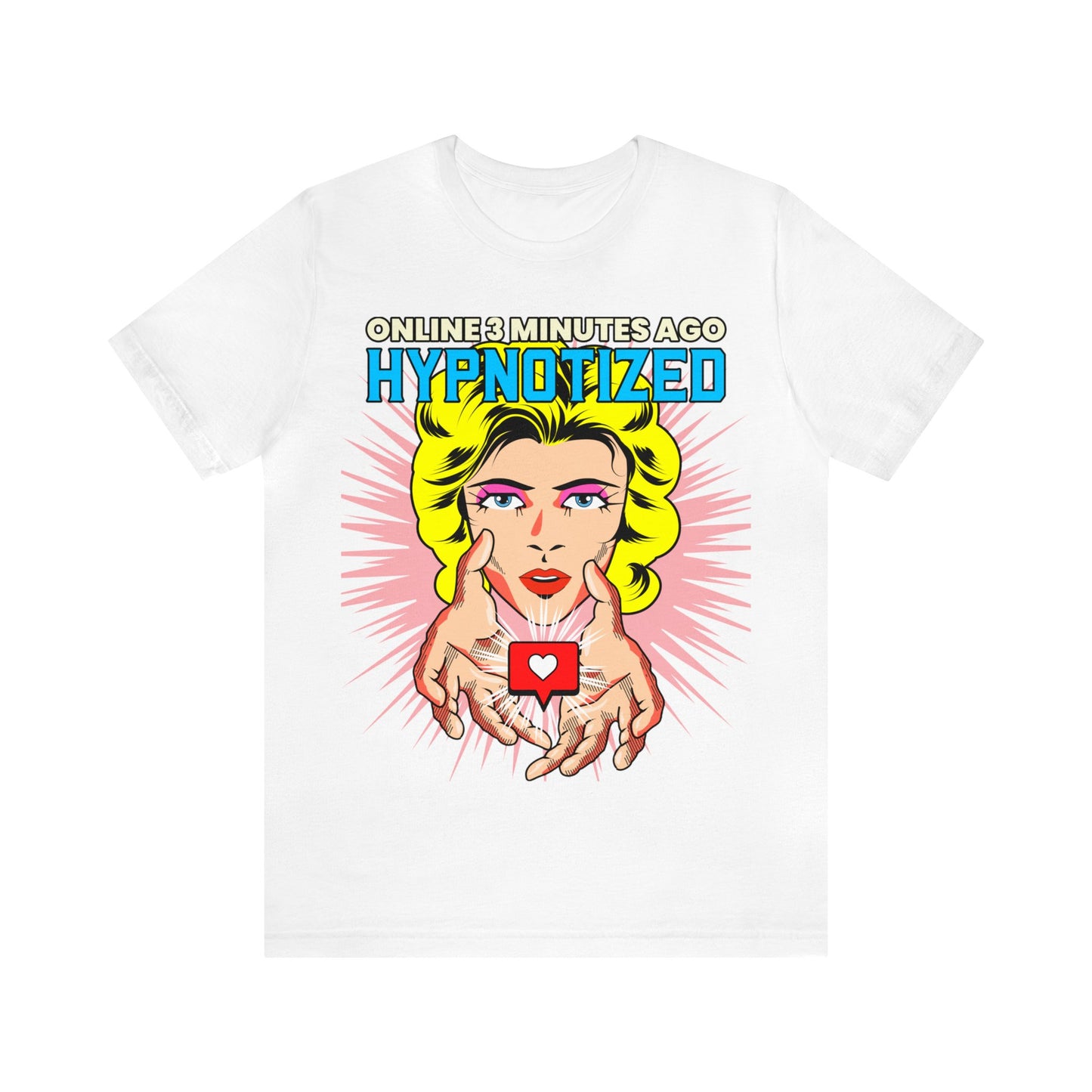 Online 3 Minutes Ago Hypnotized - Unisex T-Shirt