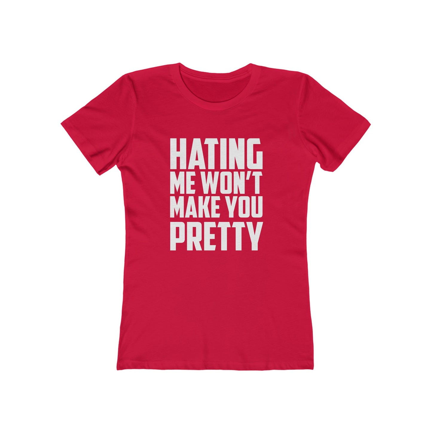 Hating Me Won't Make You Pretty - Women's T-shirt