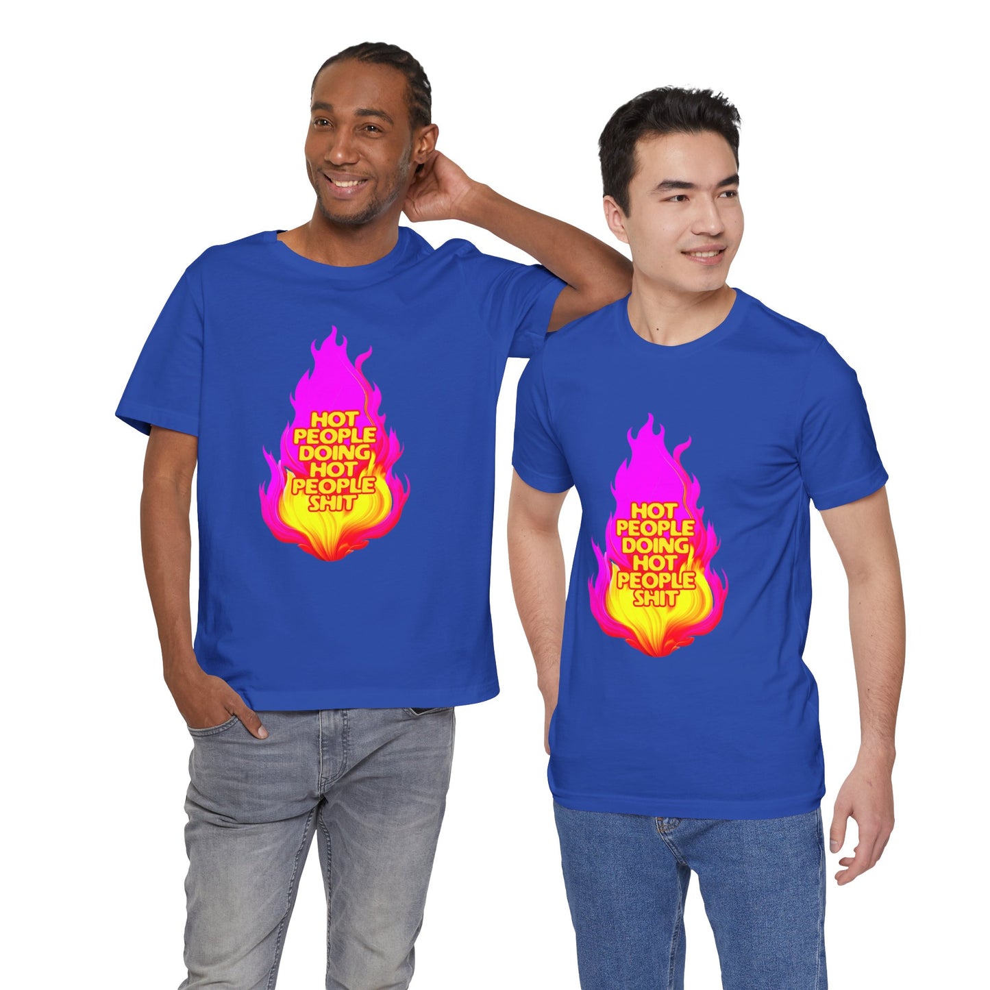 Hot People Doing Hot People Shit - Unisex T-Shirt