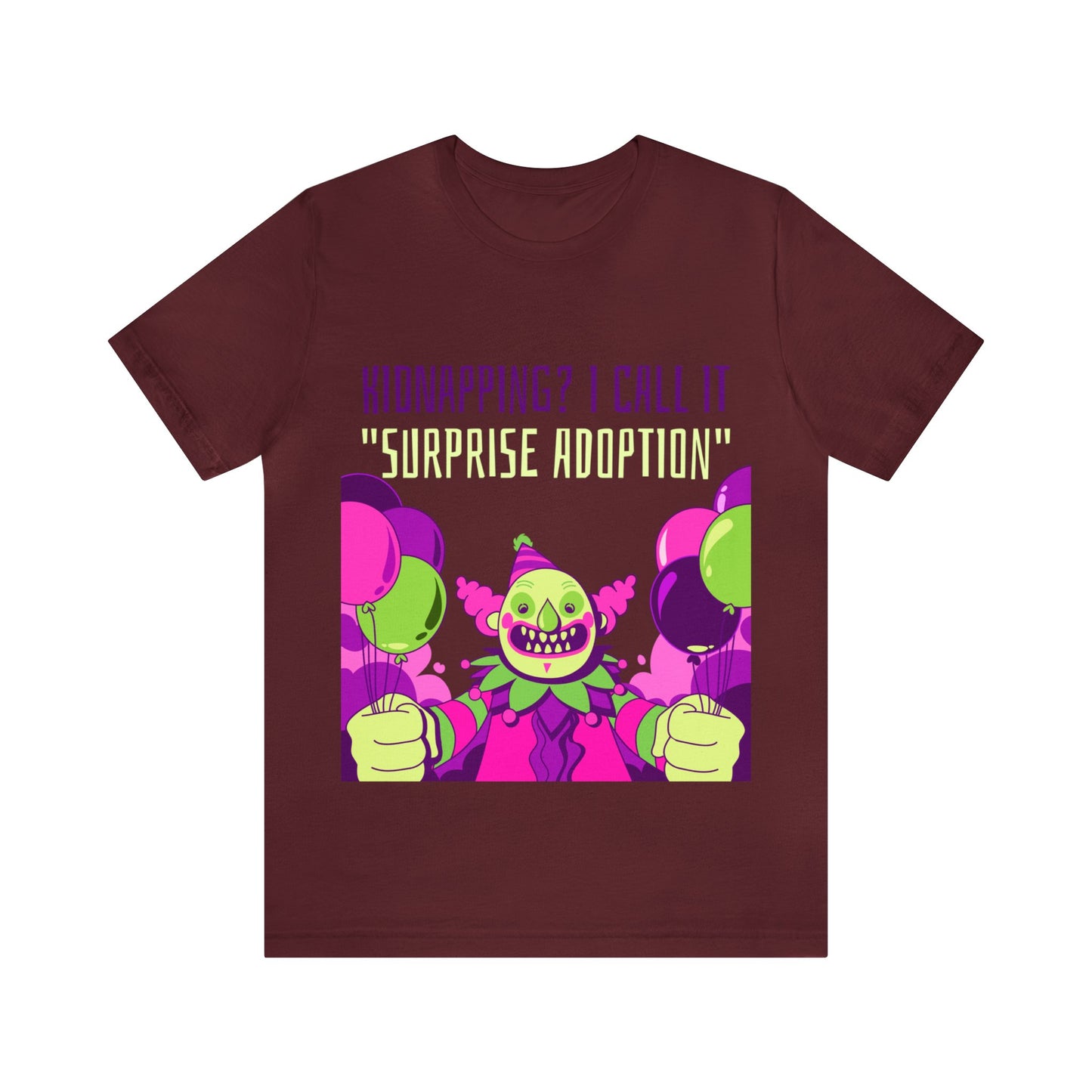 Kidnapping I Call It Surprise Adoption - Unisex T-Shirt