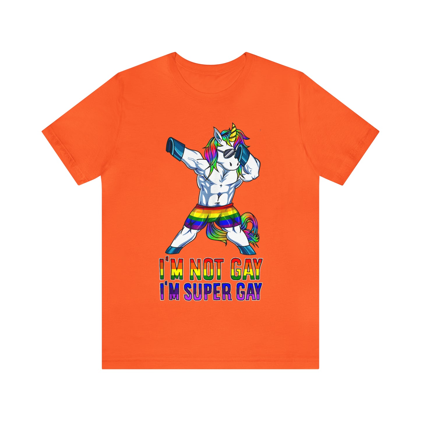 I'm Not Gay I'm Super Gay 2 - Unisex T-Shirt