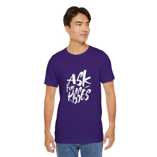 Ask for Kisses - Unisex T-Shirt