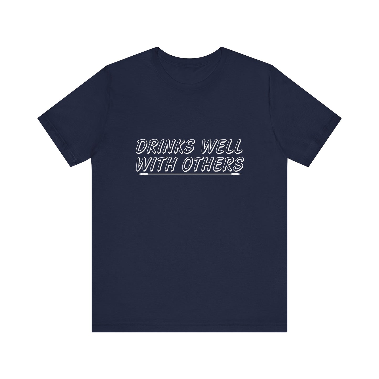 Drinks Well With Others - Unisex T-Shirt