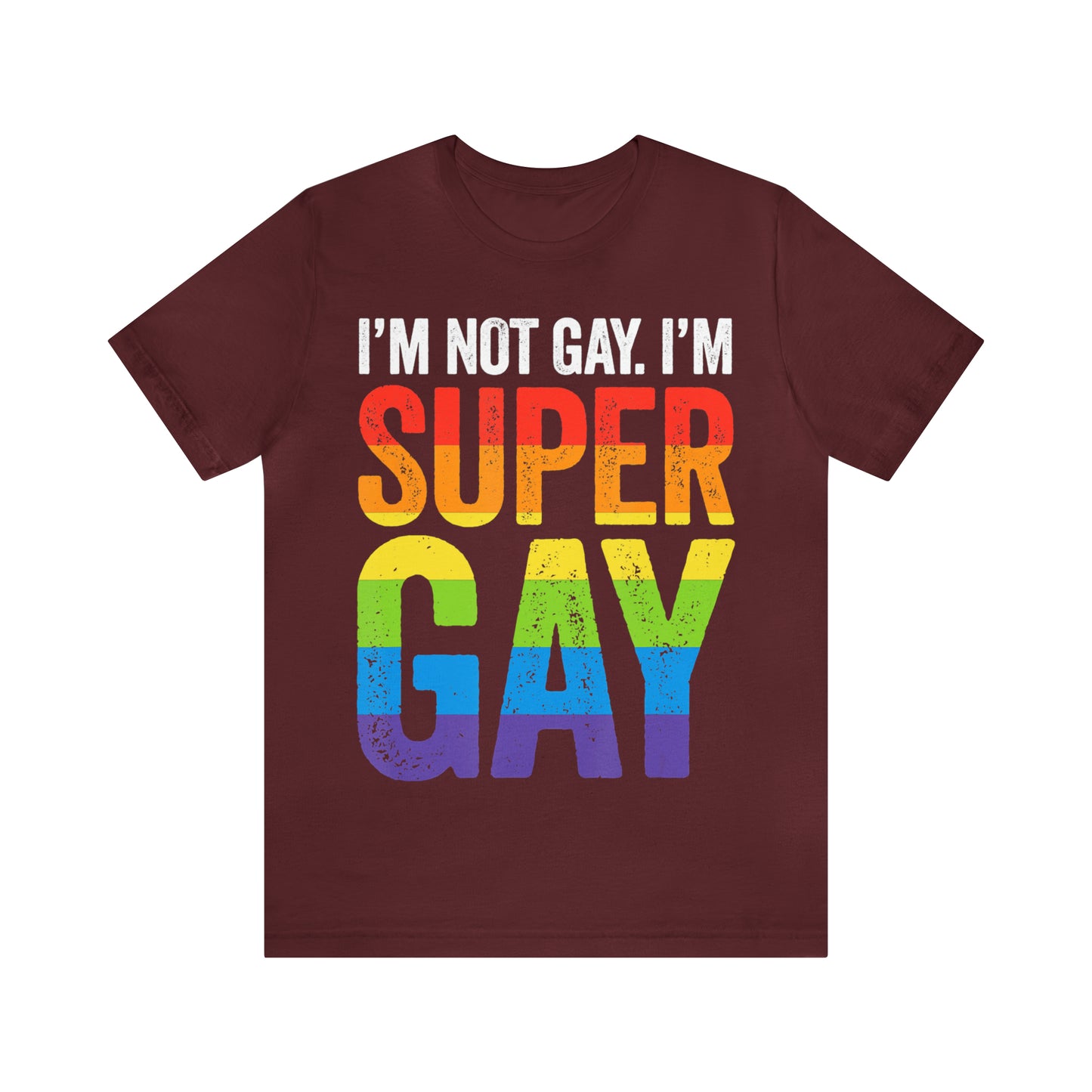 I'm Not Gay I'm Super Gay 3 - Unisex T-Shirt