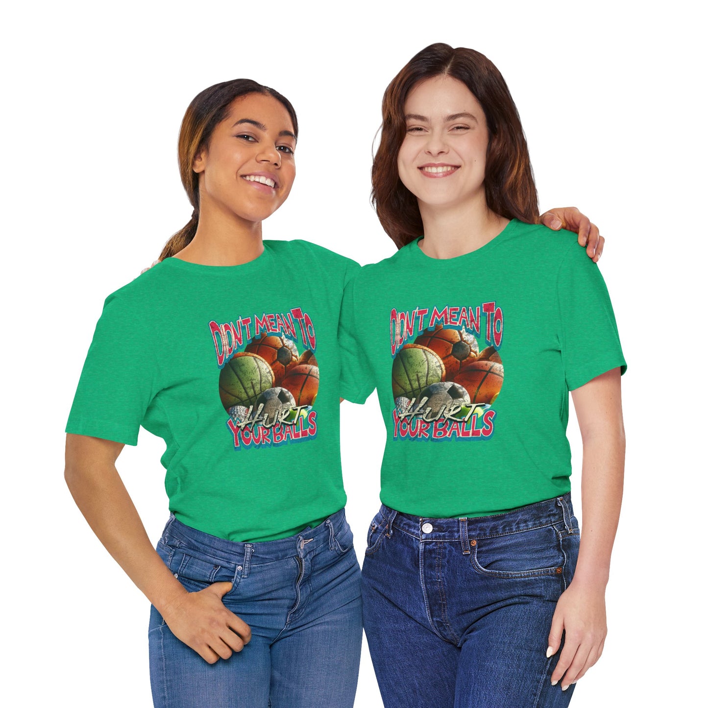 Didn't Mean To Hurt Your Balls - Unisex T-Shirt
