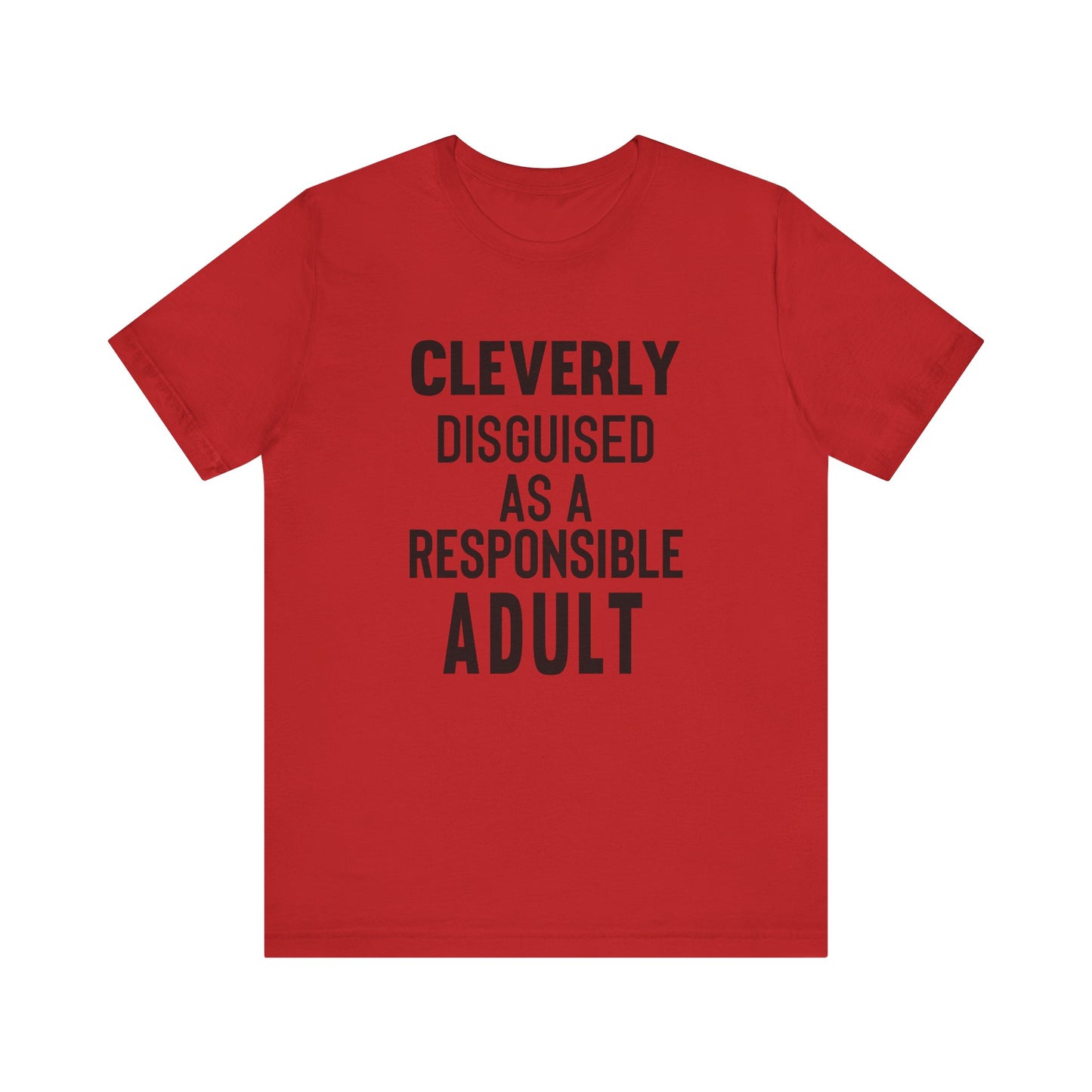Cleverly Disguised As A Responsible Adult - Unisex T-Shirt