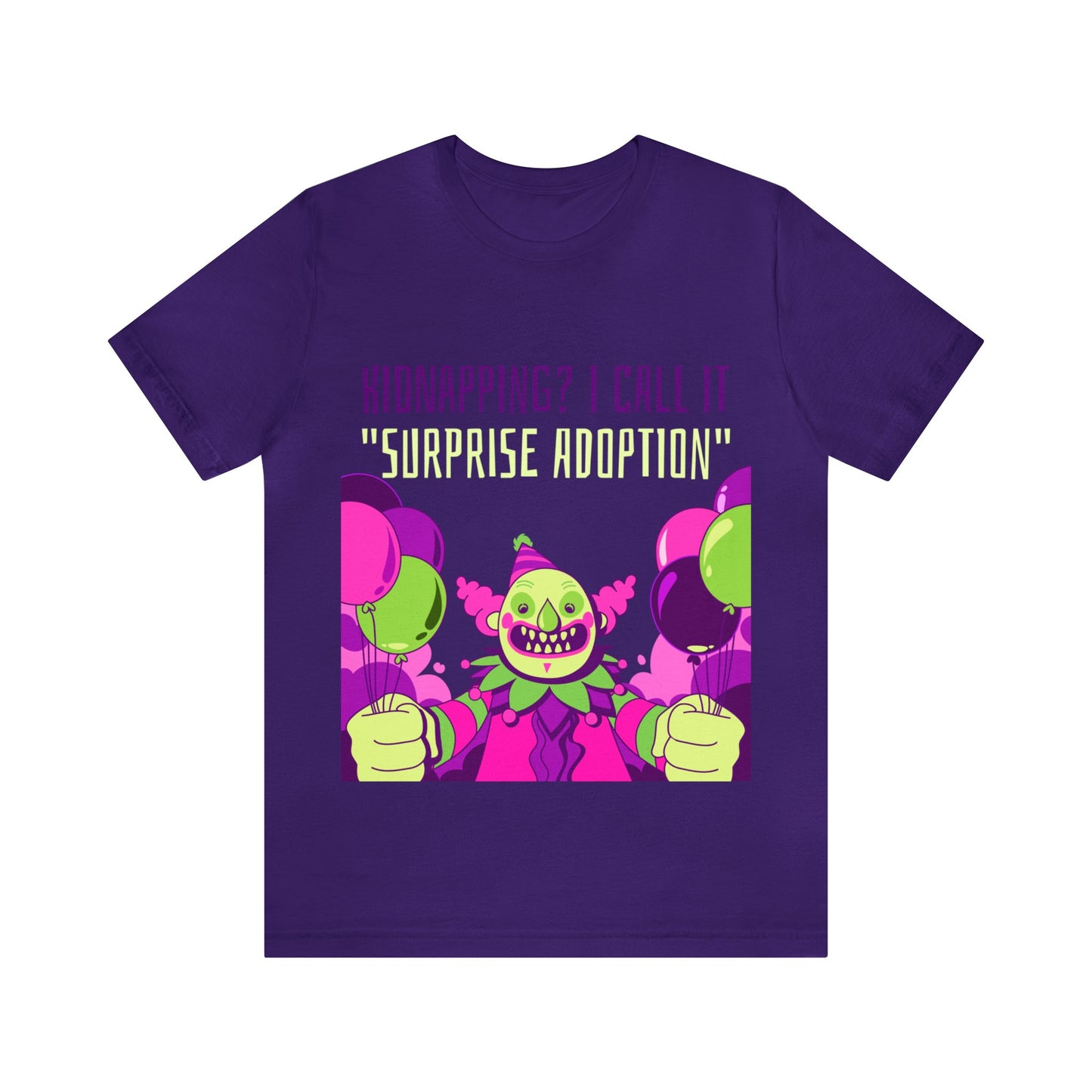 Kidnapping I Call It Surprise Adoption - Unisex T-Shirt
