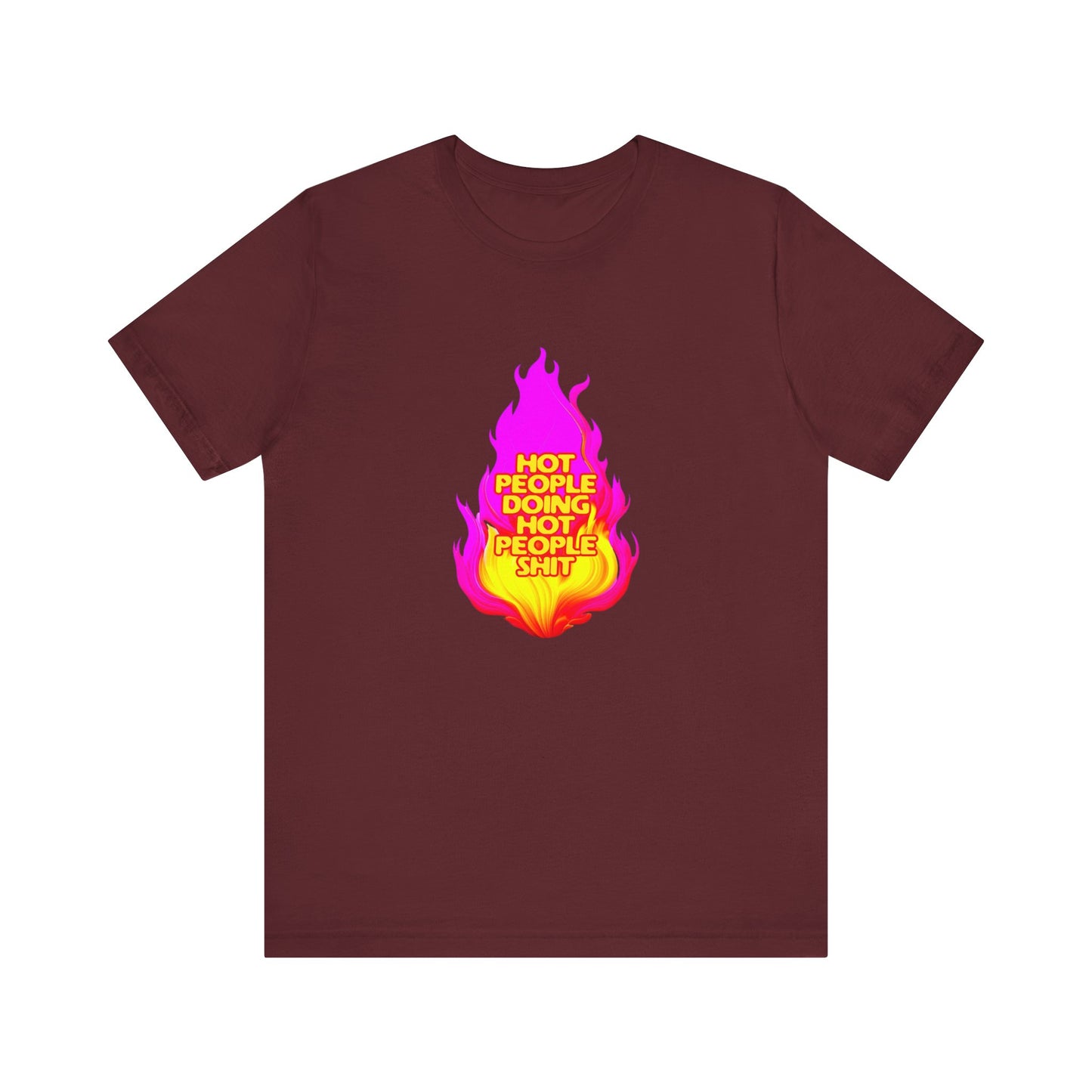 Hot People Doing Hot People Shit - Unisex T-Shirt