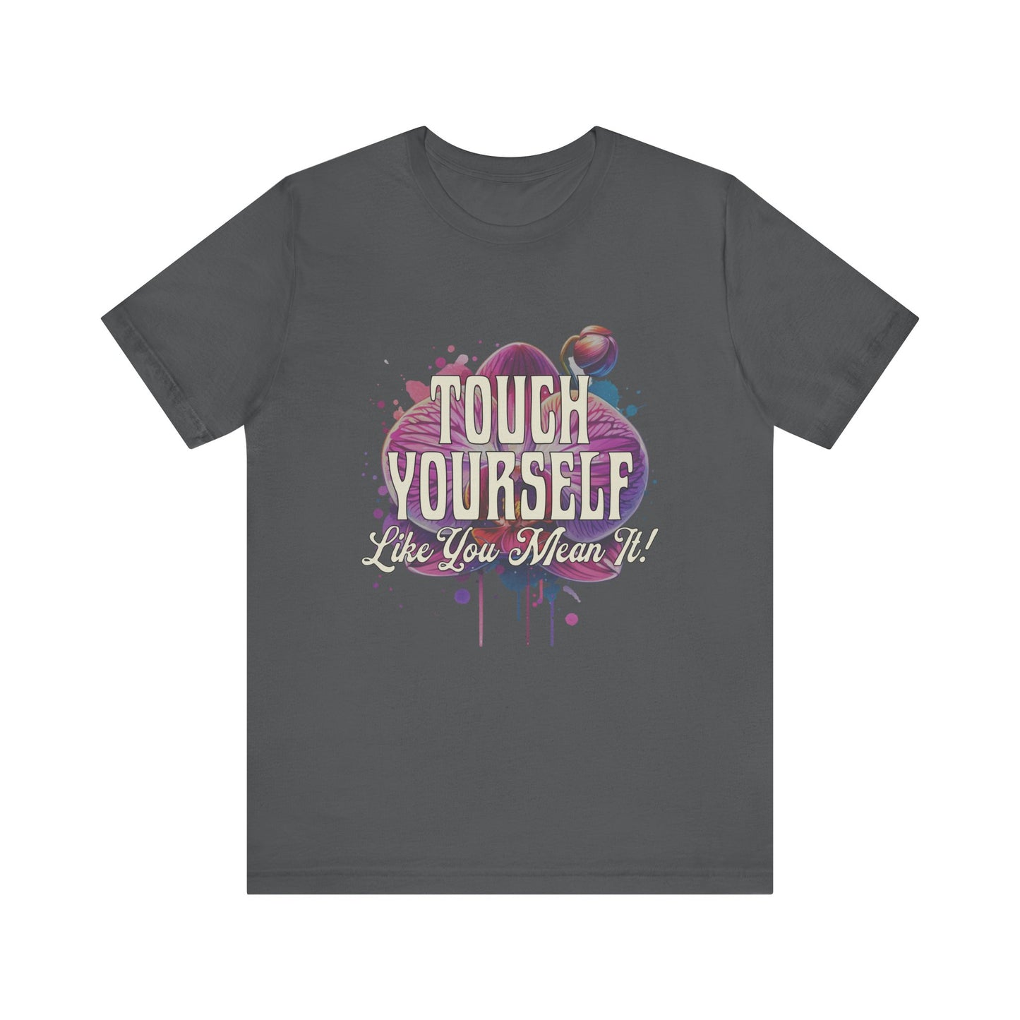 Touch Yourself Like You Mean It - Unisex T-Shirt