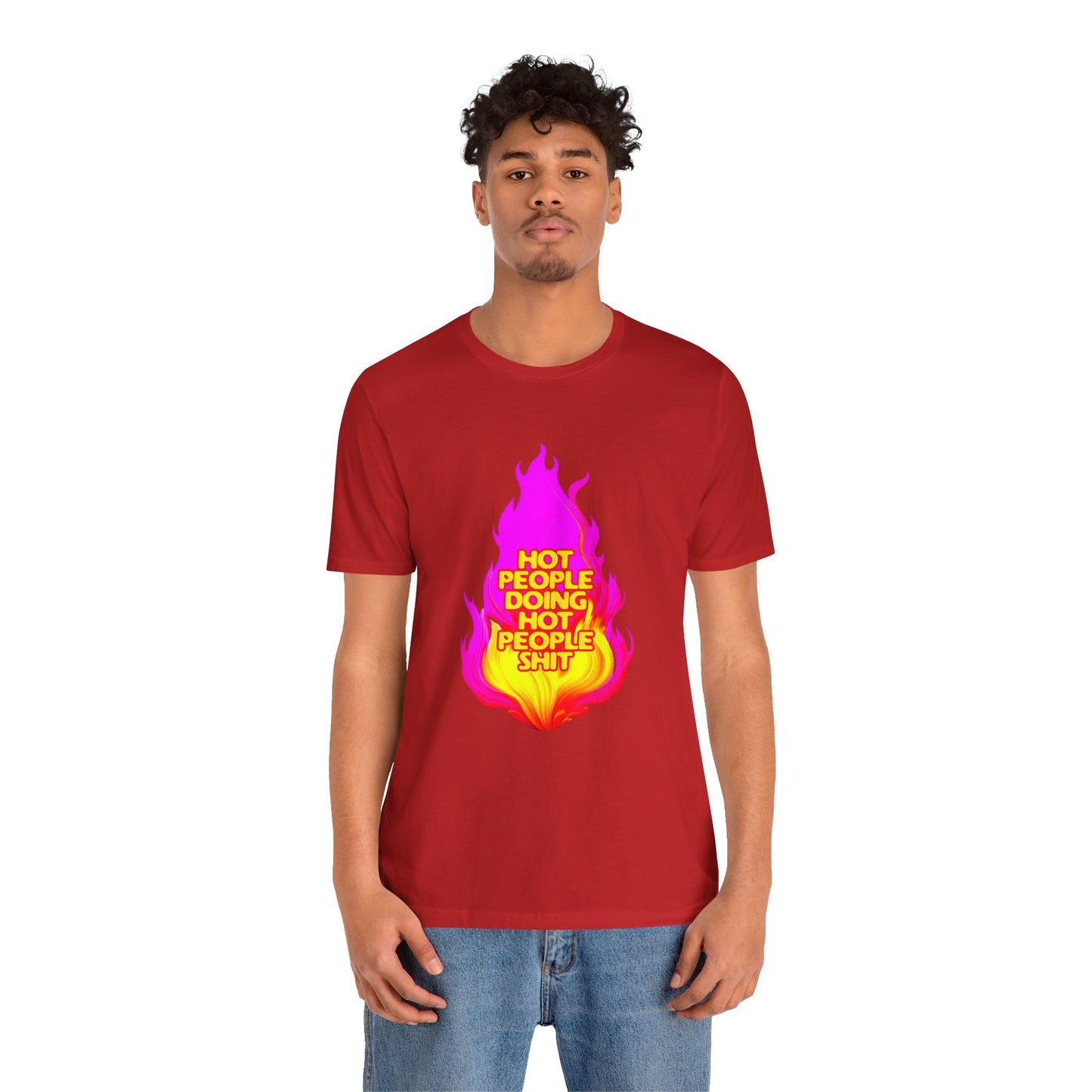 Hot People Doing Hot People Shit - Unisex T-Shirt