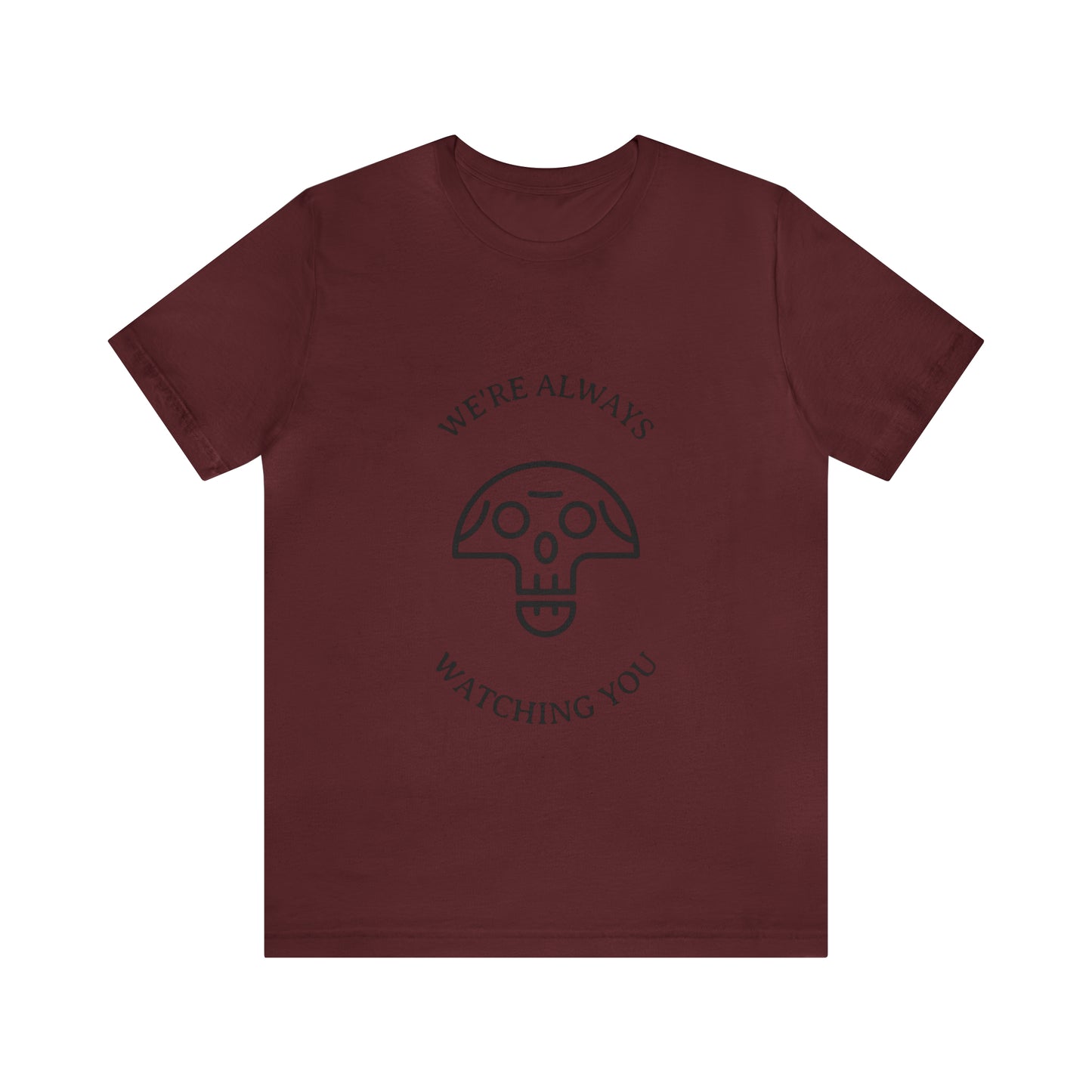 We're Always Watching You - Unisex T-Shirt