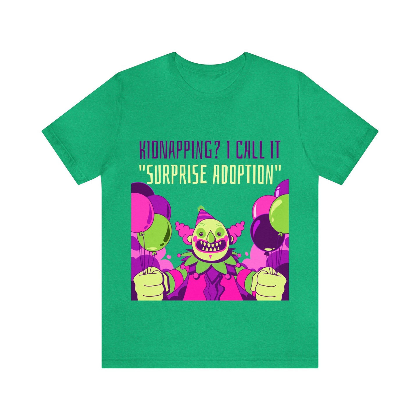 Kidnapping I Call It Surprise Adoption - Unisex T-Shirt