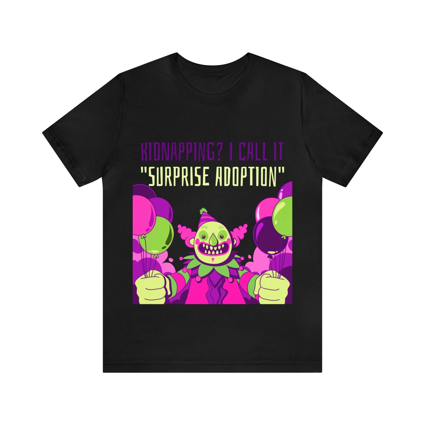 Kidnapping I Call It Surprise Adoption - Unisex T-Shirt