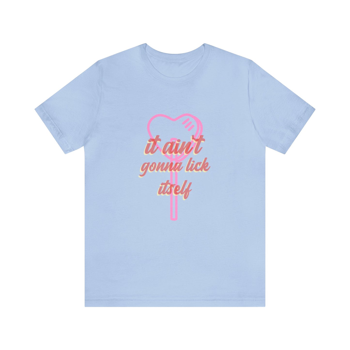 It ain't gonna lick itself - Unisex T-Shirt