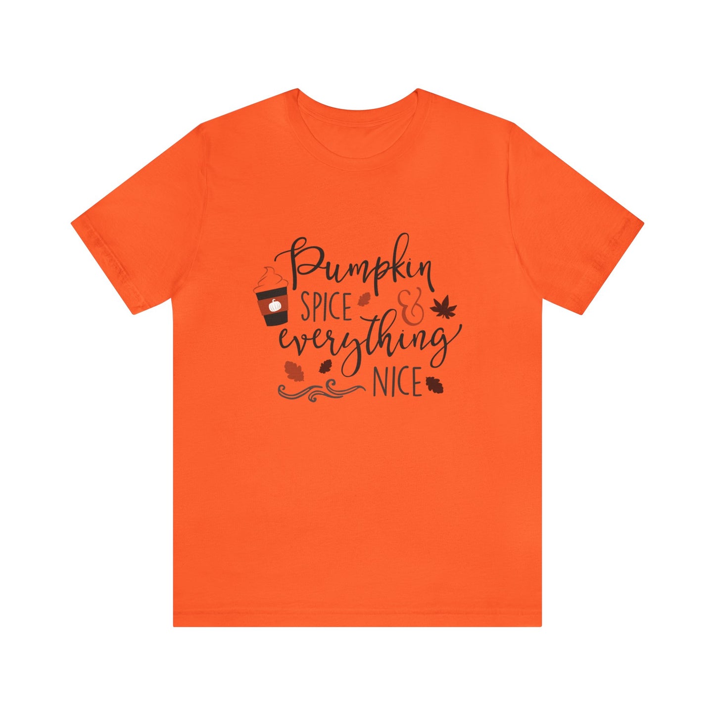 Pumpkin Spice And Everything Nice - Unisex T-Shirt