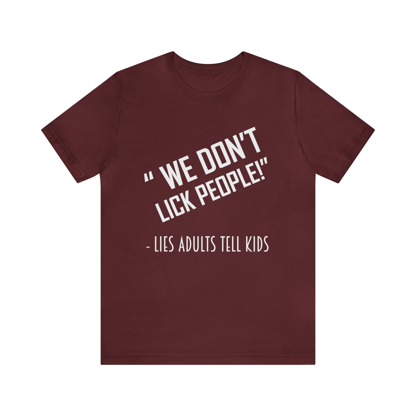 We Don't Lick People - Unisex T-Shirt
