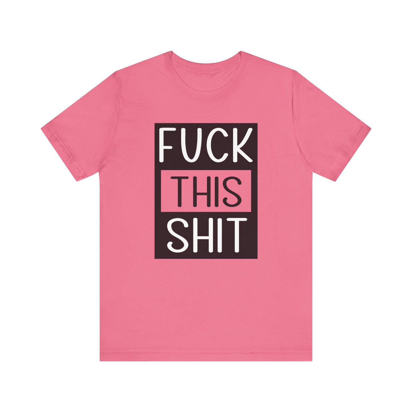 Fuck This Shit - Unisex T-Shirt