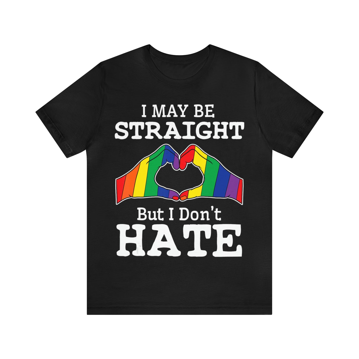 I May Be Straight But I Don't Hate - Unisex T-Shirt