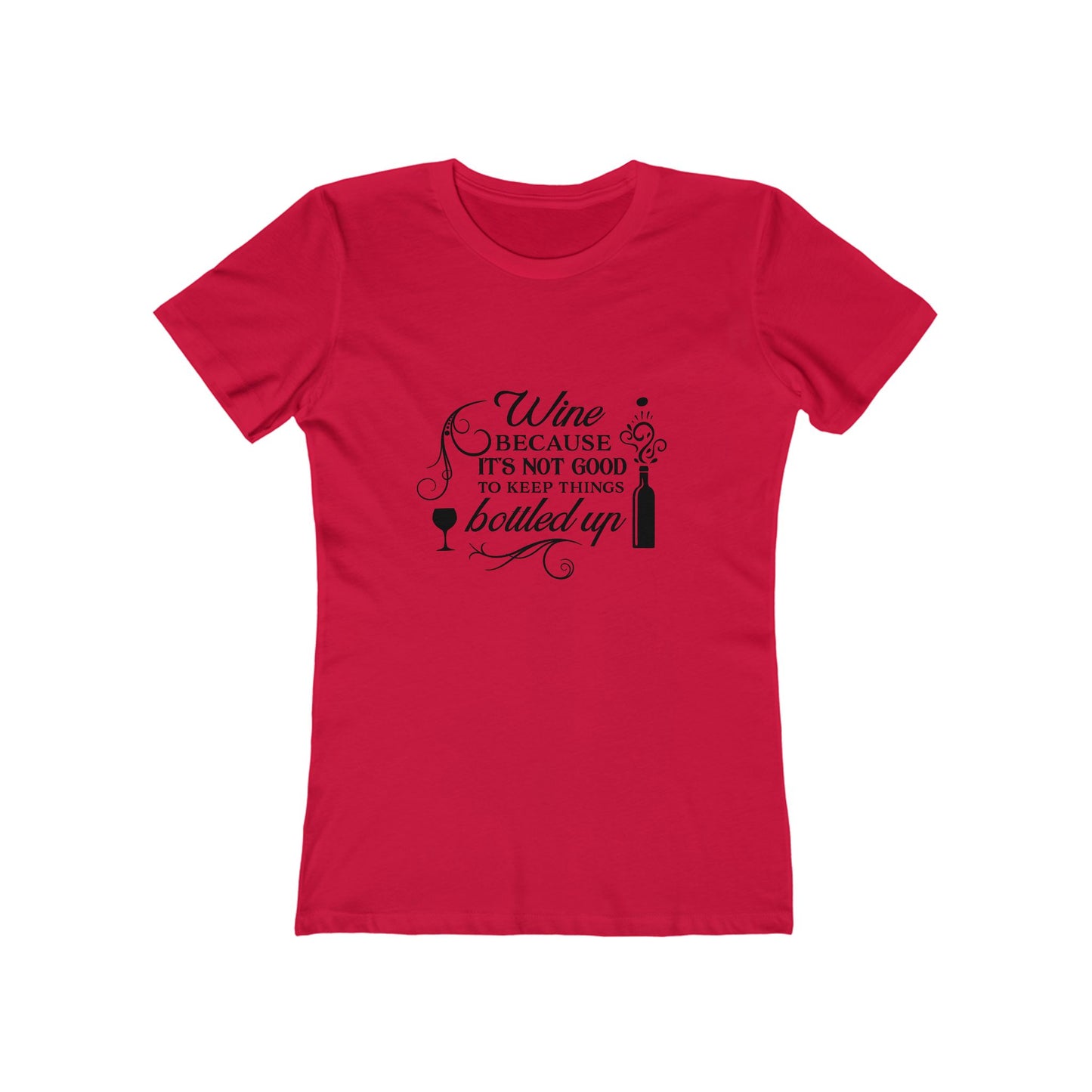 Wine Because It's Not Good To Keep Things Bottled Up - Women's T-shirt