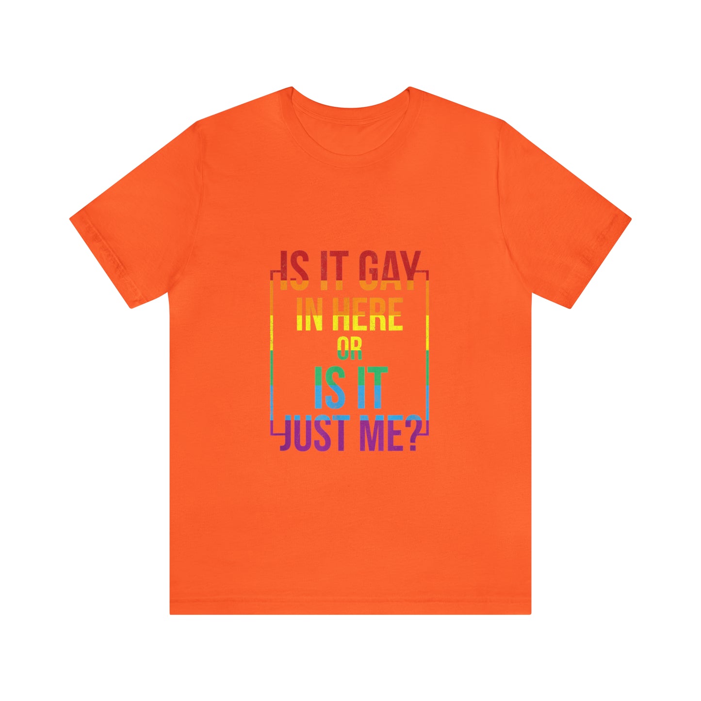 Is It Gay In Here Or Is It Just Me - Unisex T-Shirt