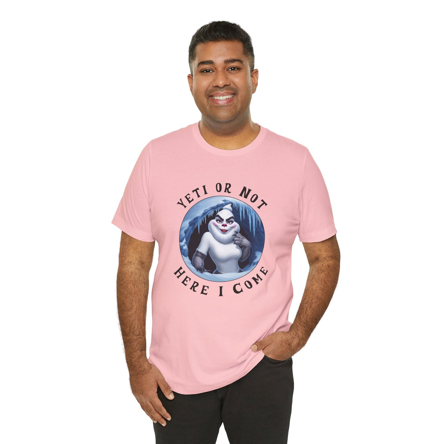Yeti or Not, Here I Come - Unisex T-Shirt