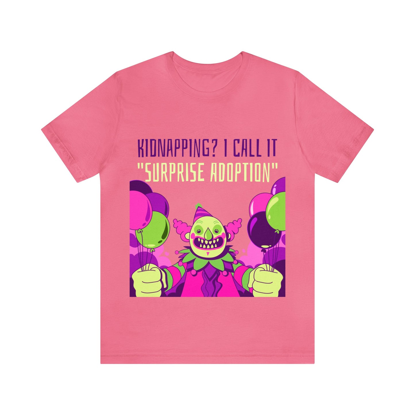 Kidnapping I Call It Surprise Adoption - Unisex T-Shirt