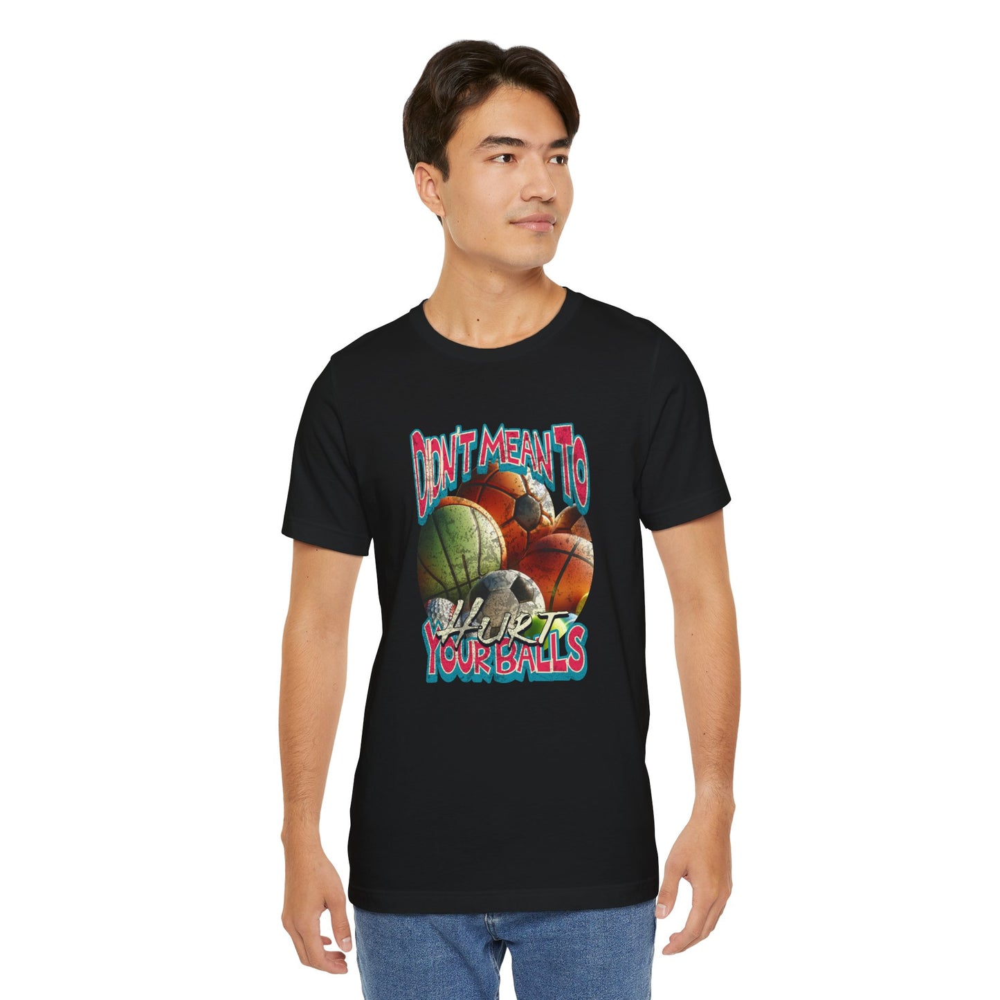 Didn't Mean To Hurt Your Balls - Unisex T-Shirt