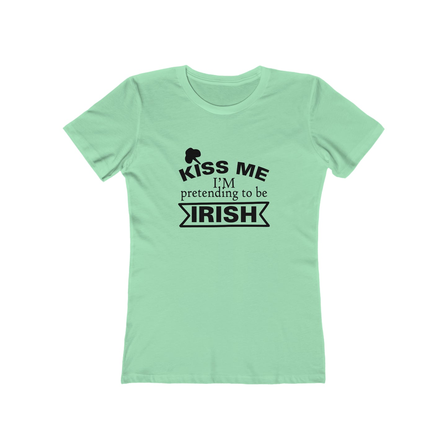 Kiss Me, I'm pretending to be Irish - Women's T-shirt