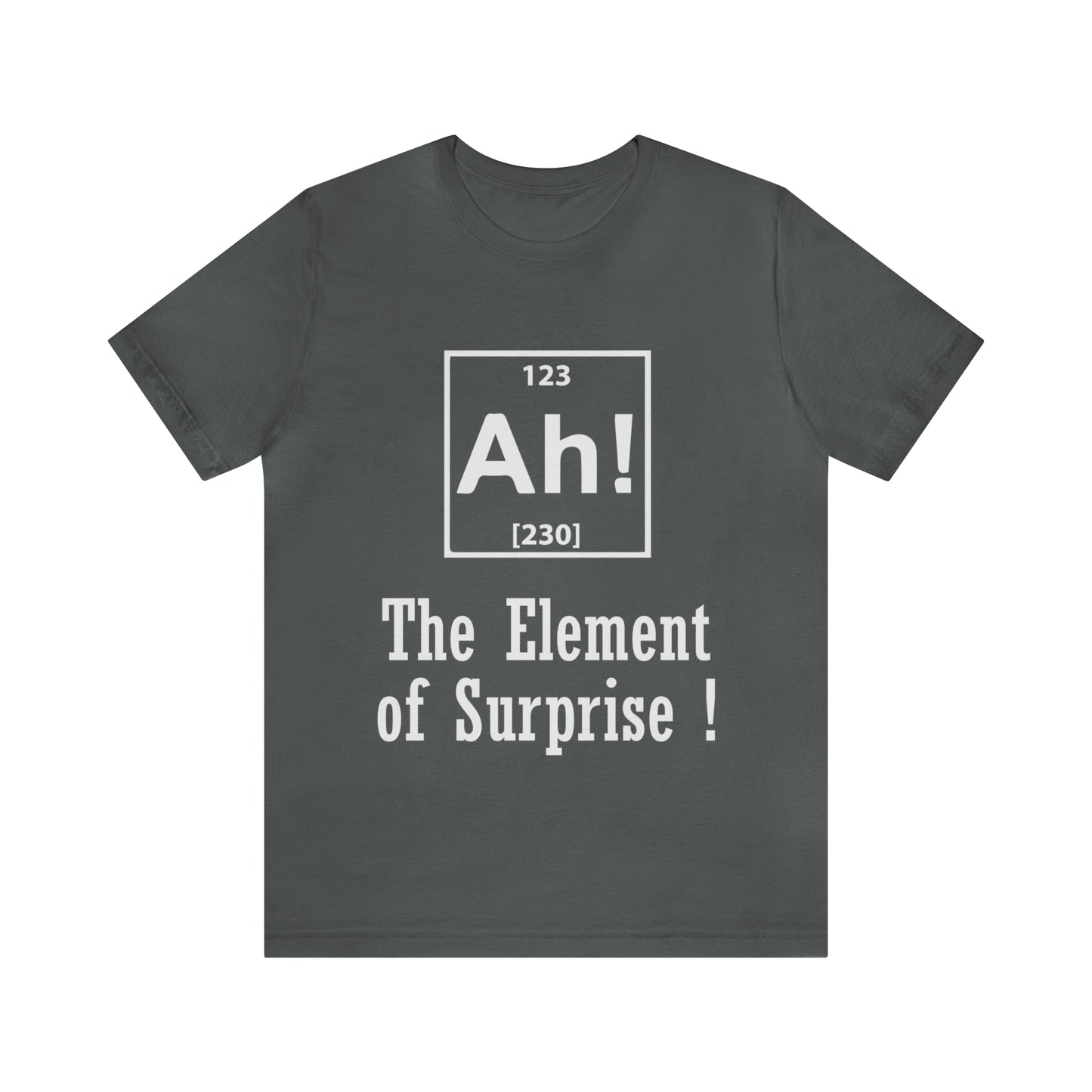 Ah! The Element Of Surprise - Unisex T-Shirt