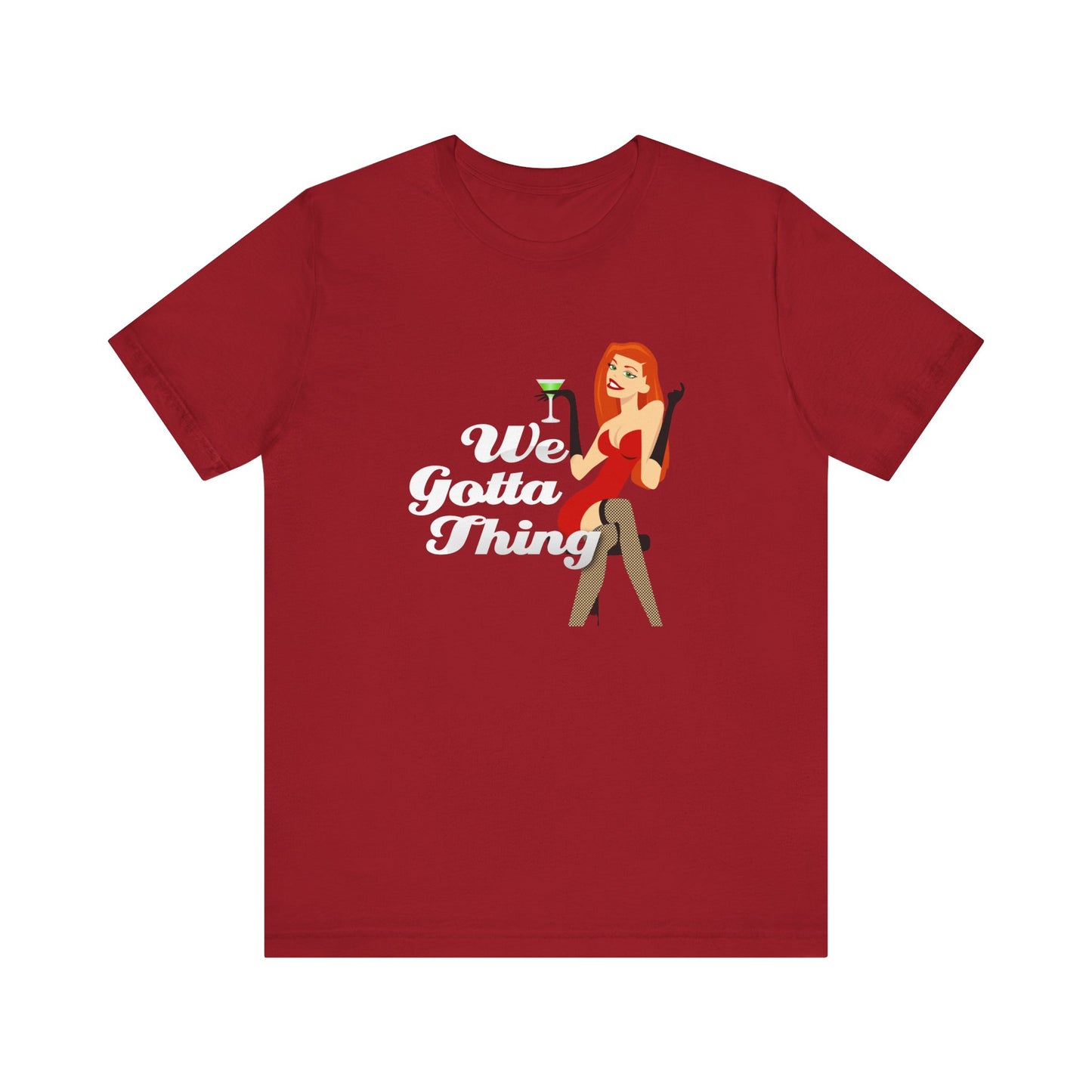 We Gotta Thing - Unisex T-Shirt