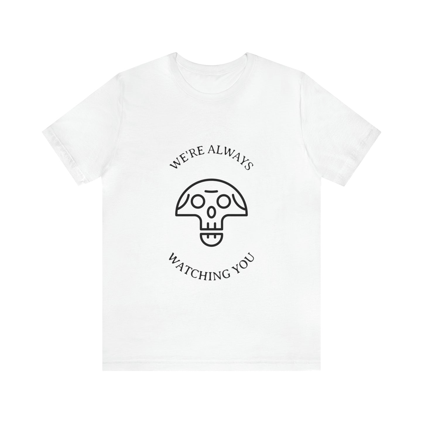 We're Always Watching You - Unisex T-Shirt