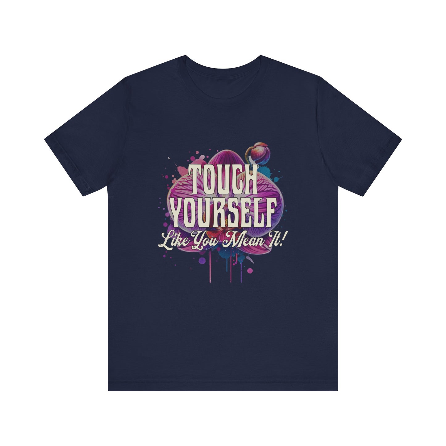 Touch Yourself Like You Mean It - Unisex T-Shirt